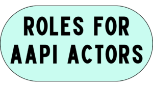 Roles for AAPI actors