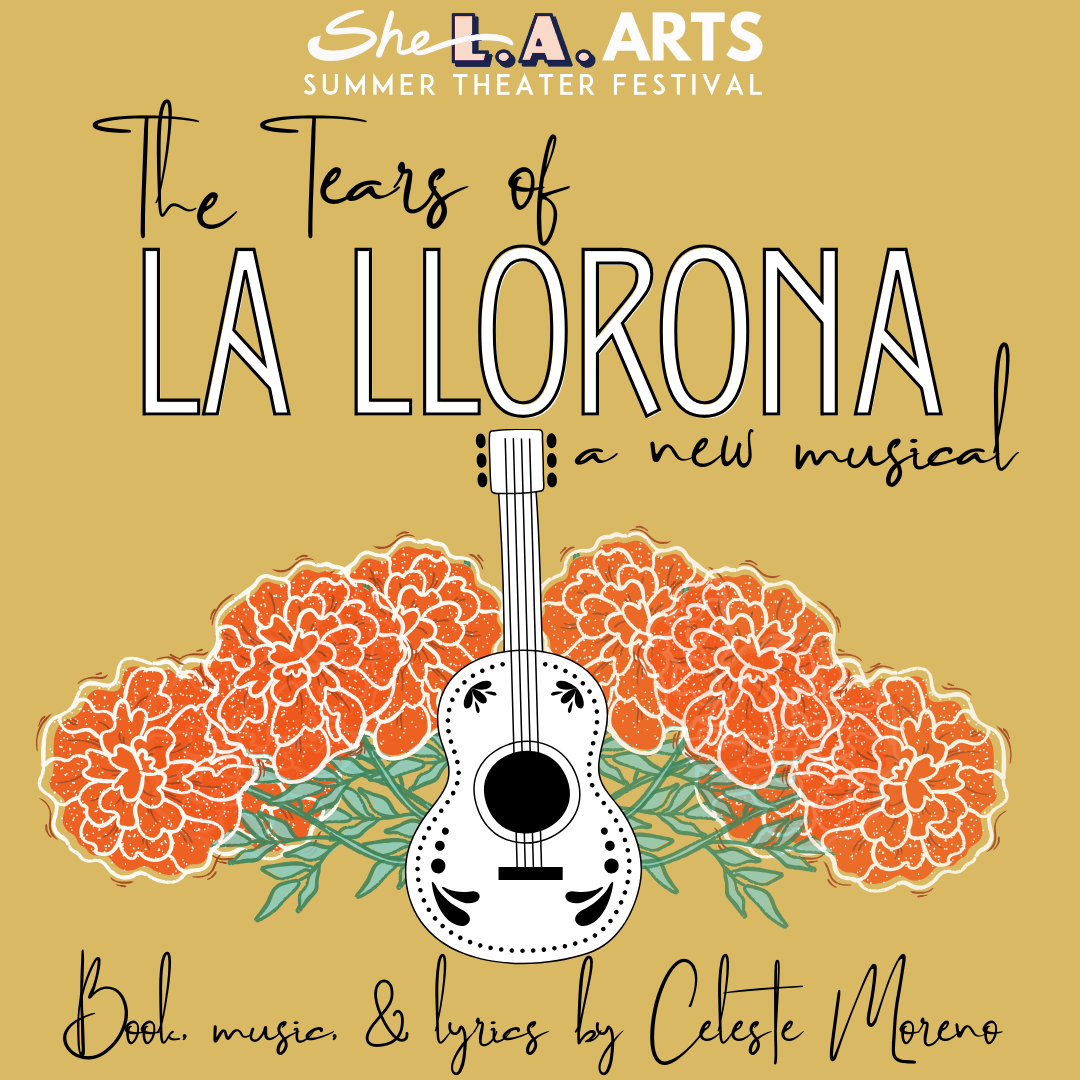 A gold graphic with a guitar reads "The Tears of La Llorona, A New Musical by Celeste Moreno".