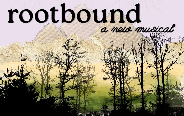 Rootbound, a new musical Rootbound, a new musical